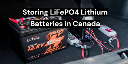 The Ultimate Guide to Storing LiFePO4 Lithium Batteries in Canada