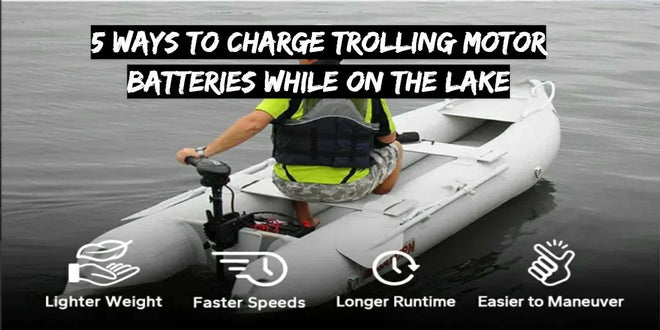 5 Ways to Charge Trolling Motor Batteries While on the Lake