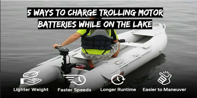 5 Ways to Charge Trolling Motor Batteries While on the Lake